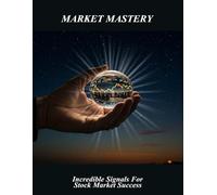 Market Mastery: Incredible Signals For Stock Market Success