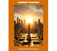 MARKET MASTERY Trading Strategies For Success