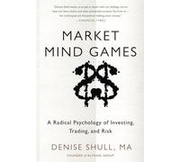 Market Mind Games: A Radical Psychology of Investing, Trading and Risk