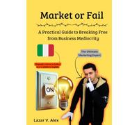 Market or Fail: A Practical Guide to Breaking Free from Business Mediocrity