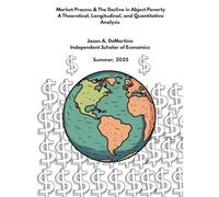Market Process & the Decline in Abject Poverty: A Theoretical, Longitudinal, and Quantitative Analysis