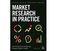 Market Research in Practice: An Introduction to Gaining Greater Market Insight