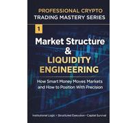 Market Structure & Liquidity Engineering: How Smart Money Moves Markets and How to Position With Precision