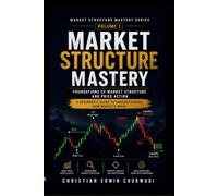 Market Structure Mastery Series: Volume 1: Foundations of Market Structure and Price Action