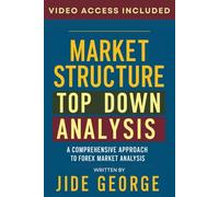 Market Structure Top Down Analysis: A Comprehensive Approach To Forex Market Analysis
