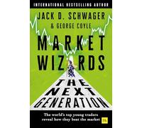 Market Wizards: The Next Generation: The world's top young traders reveal how they beat the market