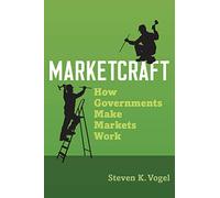 Marketcraft: How Governments Make Markets Work