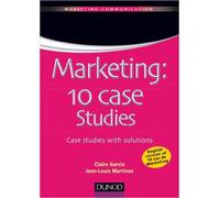 Marketing : 10 case studies de Jean-Louis Martinez,Claire Garcia ( 10 avril 2013 )