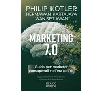Marketing 7.0. Guida per marketer consapevoli nell'era dell'AI - Kotler Ph...