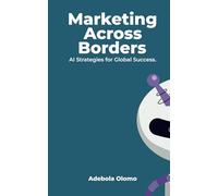 Marketing Across Borders: AI Strategies for Global Success: 2