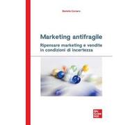 Marketing antifragile. Ripensare marketing e vendite in condizioni di incertezza