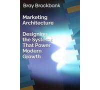 Marketing Architecture: Designing the Systems That Power Modern Growth