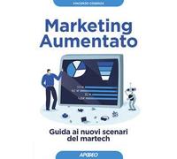 Marketing aumentato. Guida ai nuovi scenari martech