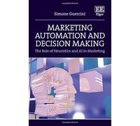Marketing Automation and Decision Making: The Role of Heuristics and AI in Marketing