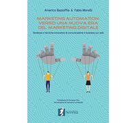 Marketing automation: verso una nuova era del marketing digitale. Tendenze e tecniche innovative di comunicazione e business sul web