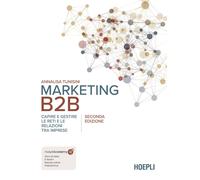 Marketing B2B. Capire e gestire le reti e le relazioni tra impres