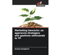 Marketing bancario: un approccio strategico alla gestione utilizzando le 7P