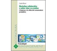 Marketing collaborativo e online value co-creation. L'impresa e la sfida del consumatore produttivo