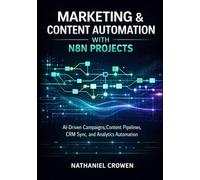 MARKETING & CONTENT AUTOMATION WITH N8N PROJECTS: AI-Driven Campaigns, Content Pipelines, CRM Sync, and Analytics Automation