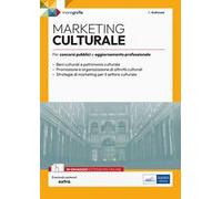 Marketing culturale. Monografia per concorsi pubblici e aggiornamento professionale