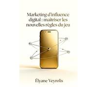 Marketing d’influence digital : maîtriser les nouvelles règles du jeu