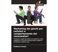 Marketing dei giochi per cellulari e comportamento dei consumatori: Tendenze e analisi del settore con esempi su come progettare un Funnel di monetizzazione migliore e aumentare il Lifetime Value