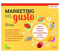 Marketing del gusto. La guida completa per promuovere i prodotti tipici e i servizi di ristorazione e organizzare eventi enogastronomici