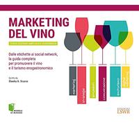 Marketing del vino. Dalle etichette ai social network, la guida completa per promuovere il vino e il turismo enogastronomico