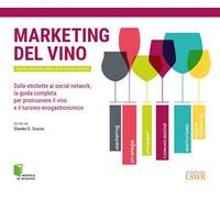 Marketing del vino. Dalle etichette ai social network, la guida completa per promuovere il vino e il turismo enogastronomico