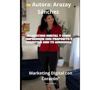 Marketing Digital con Corazón: Cómo emprender con propósito y conectar con tu audiencia