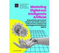 Marketing Digital con Inteligencia Artificial: Guía práctica para atraer clientes, aumentar ventas y evitar errores costosos con estrategias de IA fáciles de aplicar