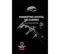 Marketing Digital de Guerra - La Doctrina: Doctrina, tácticas y armas digitales para ganar la guerra del marketing