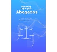 Marketing Digital para Abogados: La Guía Completa para Modernizar y Hacer Crecer tu Despacho
