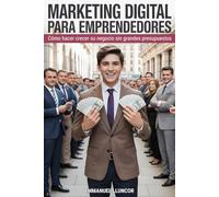 Marketing Digital para Emprendedores: Cómo hacer crecer su negocio sin grandes presupuestos
