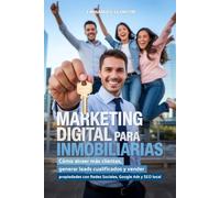 Marketing Digital para Inmobiliarias: Cómo atraer más clientes, generar leads cualificados y vender propiedades con Redes Sociales, Google Ads y SEO local.