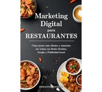 Marketing Digital para Restaurantes: Cómo atraer más clientes y aumentar sus ventas con Redes Sociales, Google y Publicidad Local
