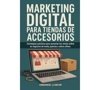 Marketing Digital para Tiendas de Accesorios: Estrategias prácticas para aumentar las ventas online en negocios de moda, joyerías y rubros afines.