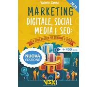 Marketing Digitale, Social Media e SEO: La Guida Pratica per Dominare il Web!: Domina i motori di ricerca, crea contenuti coinvolgenti e conquista ... strategie di marketing online più efficaci.