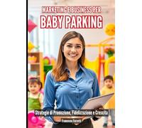 Marketing e Business per Baby Parking: Strategie di Promozione, Fidelizzazione e Crescita