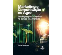 Marketing e Comunicação no Agronegócio: Estratégias para o Sucesso no Campo e no Mercado
