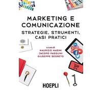 Marketing e comunicazione. Strategie, strumenti, casi pratici