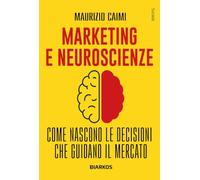 Marketing e neuroscienze. Come nascono le decisioni che guidano il mercato