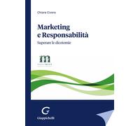 Marketing e responsabilità. Superare le dicotomie. Con QR code - Civera Chiara