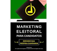 Marketing Eleitoral para Candidatos: Gerindo Sua Própria Campanha