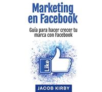 Marketing en Facebook: Guía para hacer crecer tu marca con Facebook