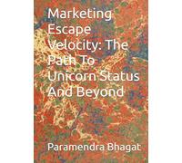 Marketing Escape Velocity: The Path To Unicorn Status And Beyond