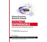 Marketing esperienziale. Come sviluppare l'esperienza di consumo - Ferrare...