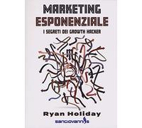 Marketing esponenziale. I segreti dei growth hacker