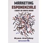 Marketing esponenziale. I segreti dei growth hacker - Holiday Ryan