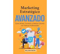 Marketing Estratégico Avanzado: Cómo Atraer, Convertir y Fidelizar Clientes con Tácticas Profesionales